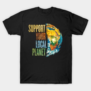 Support Your Local Planet Pro Earth Day Save Environment T-Shirt